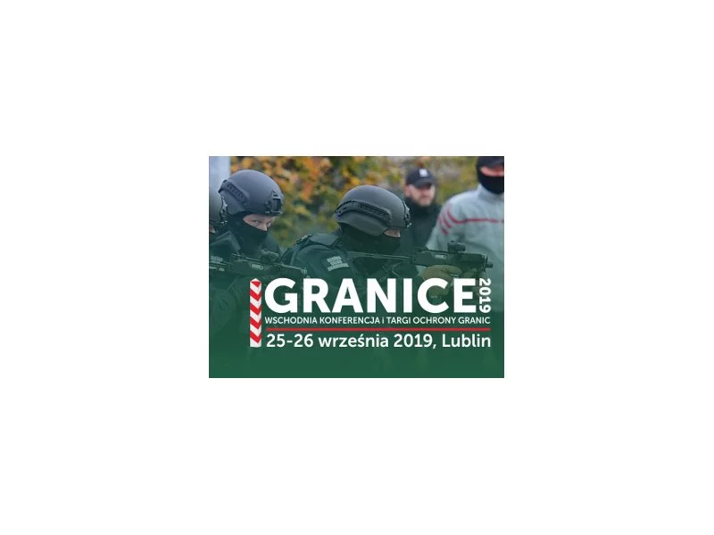Wschodnia Konferencja i Targi Ochrony Granic &#8211; GRANICE 2019 | Lublin, 25-26 września 2019 zdjęcie