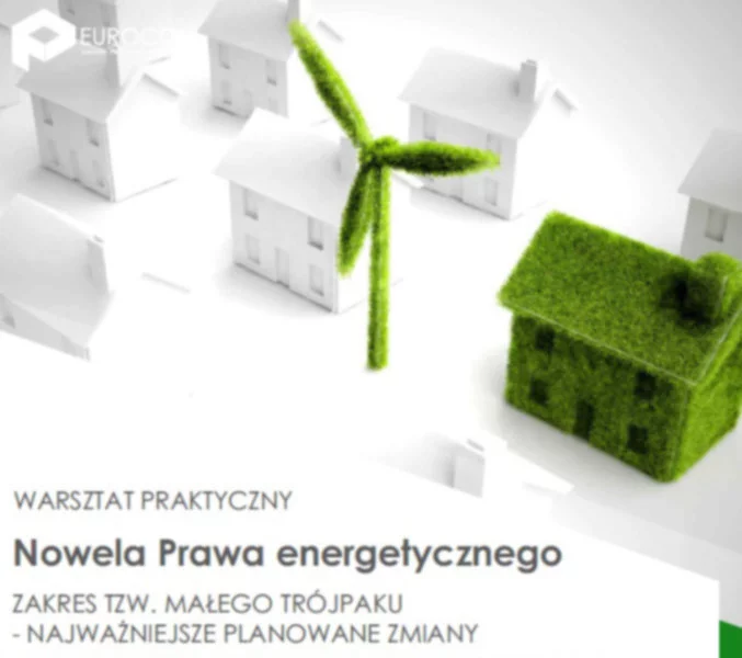 Nowela Prawa energetycznego – zakres tzw. małego trójpaku - najważniejsze planowane zmiany - zdjęcie