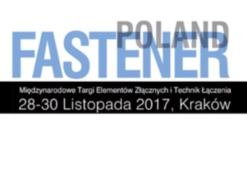 Targowa premiera - pierwsze w Polsce Targi Elementów Złącznych i Technik Łączenia FASTENER POLAND - zdjęcie
