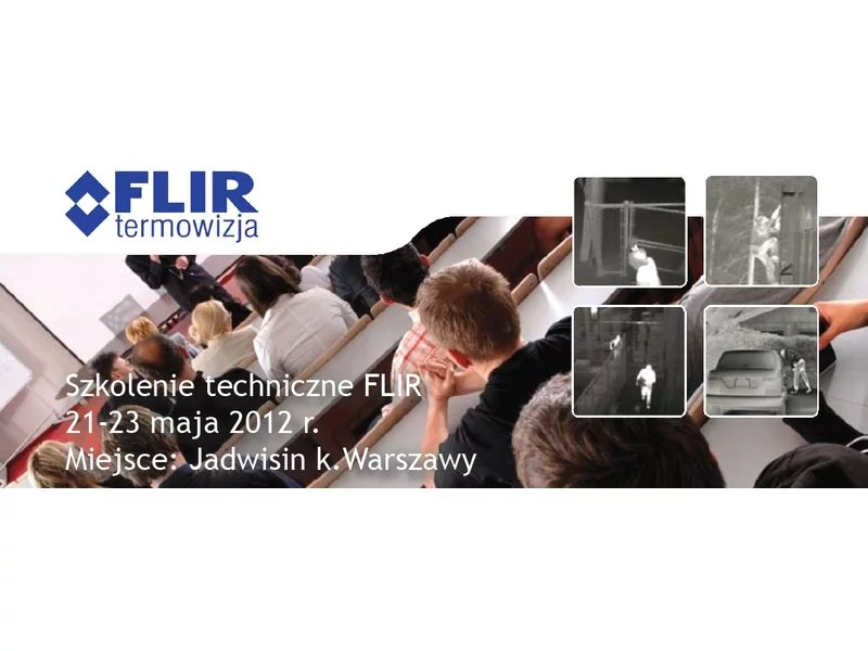 Techniczne szkolenie FLIR dla zaawansowanych 21-23 maja, Warszawa zdjęcie