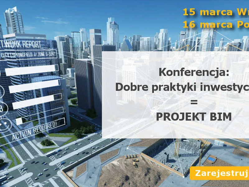 Konferencja „Dobre Praktyki inwestycyjne = Projekt BIM” we Wrocławiu i Poznaniu - zdjęcie