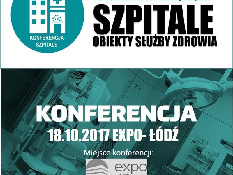 Konferencja "SZPITALE ŁÓDŹ 18.10.2017 - bezpieczny i nowoczesny szpital. Co o tym decyduje?" - zdjęcie