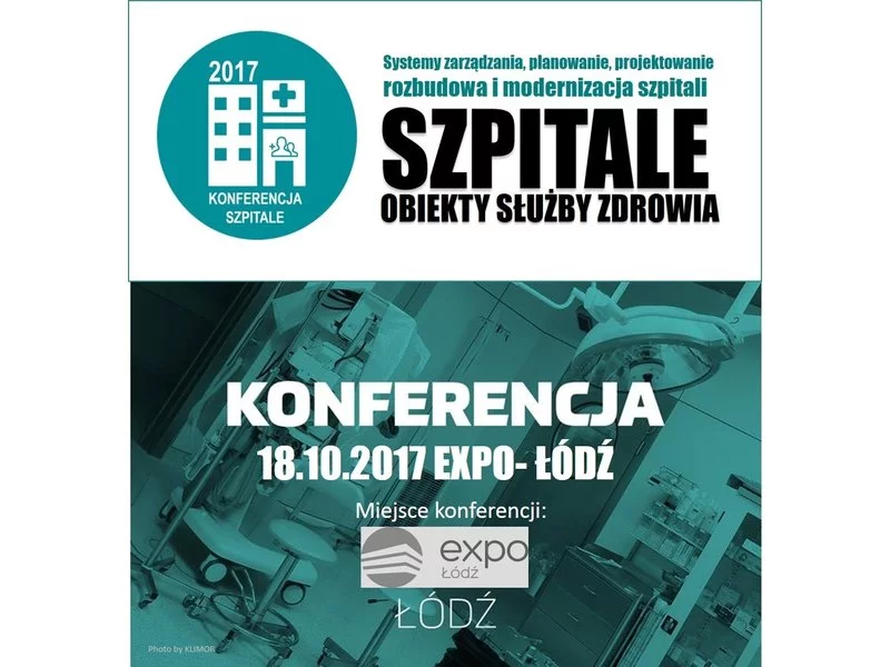 Konferencja "SZPITALE ŁÓDŹ 18.10.2017 - bezpieczny i nowoczesny szpital. Co o tym decyduje?" zdjęcie