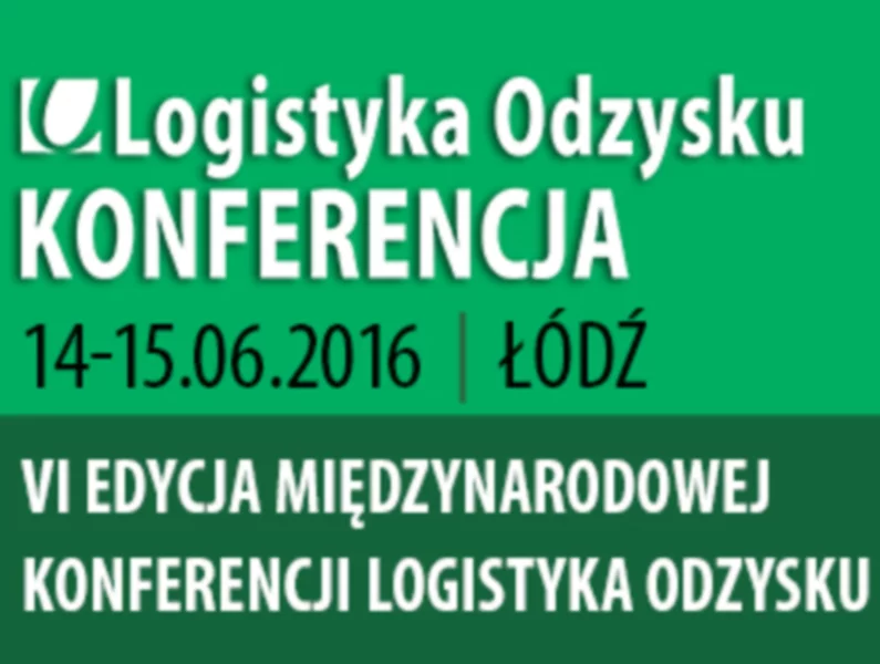VI Międzynarodowa Konferencja Logistyka Odzysku już wkrótce - zdjęcie