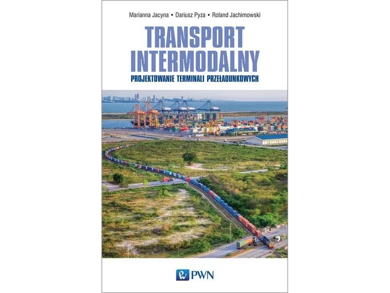 Książka: Transport intermodalny. Projektowanie terminali przeładunkowych zdjęcie