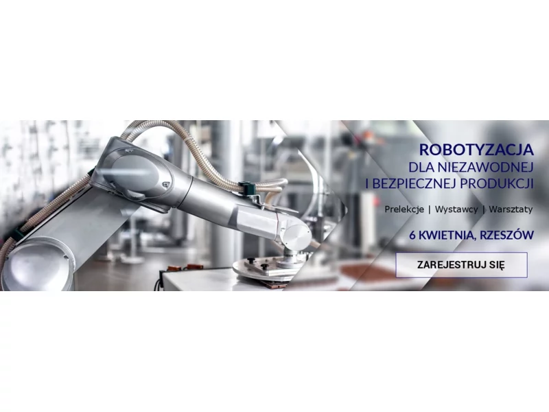 Konferencja i warsztaty &#8222;Robotyzacja dla niezawodnej i bezpiecznej produkcji&#8221; &#8211; trwają zapisy online! zdjęcie
