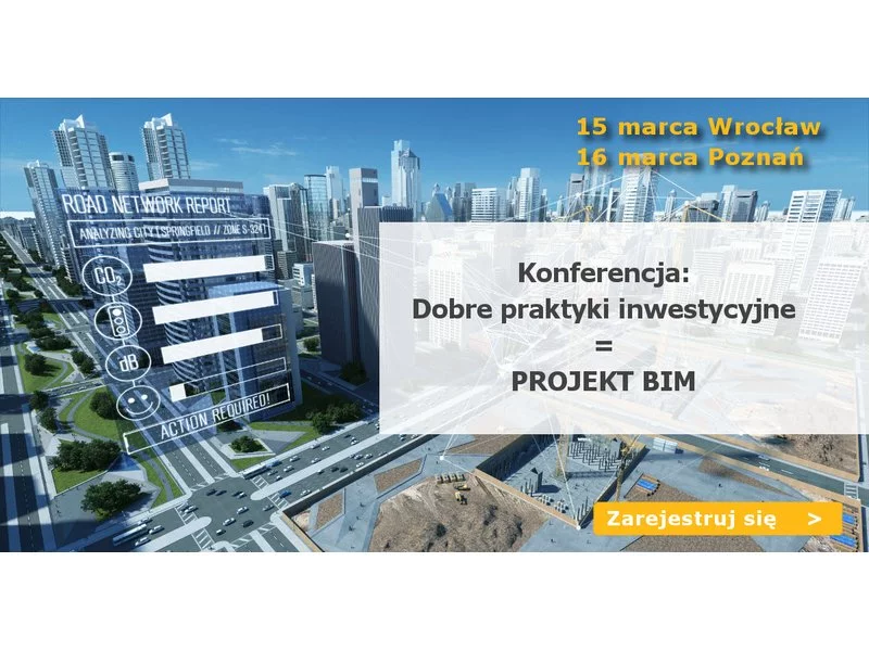 Konferencja &#8222;Dobre Praktyki inwestycyjne = Projekt BIM&#8221; we Wrocławiu i Poznaniu zdjęcie