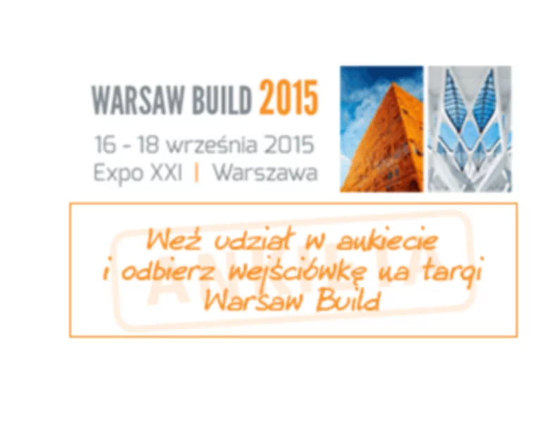 Jak i gdzie kupujemy materiały budowlane weź udział w sondażu i odbierz bezpłatną wejściówkę na Warsaw Build 2015 - zdjęcie