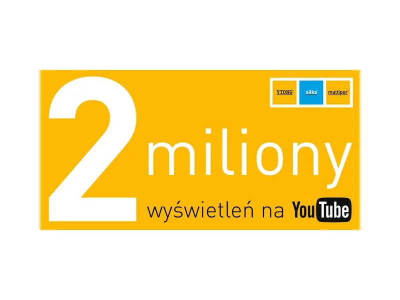 Dwa miliony wyświetleń filmów na kanale Ytong Silka Multipor Polska zdjęcie