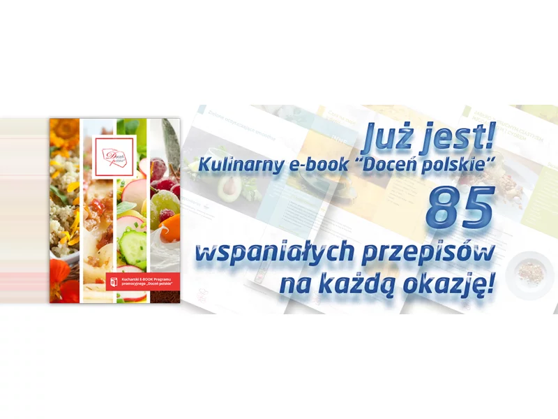 85 kulinarnych inspiracji, czyli elektroniczna książka kucharska programu &#8222;Doceń polskie&#8221; zdjęcie