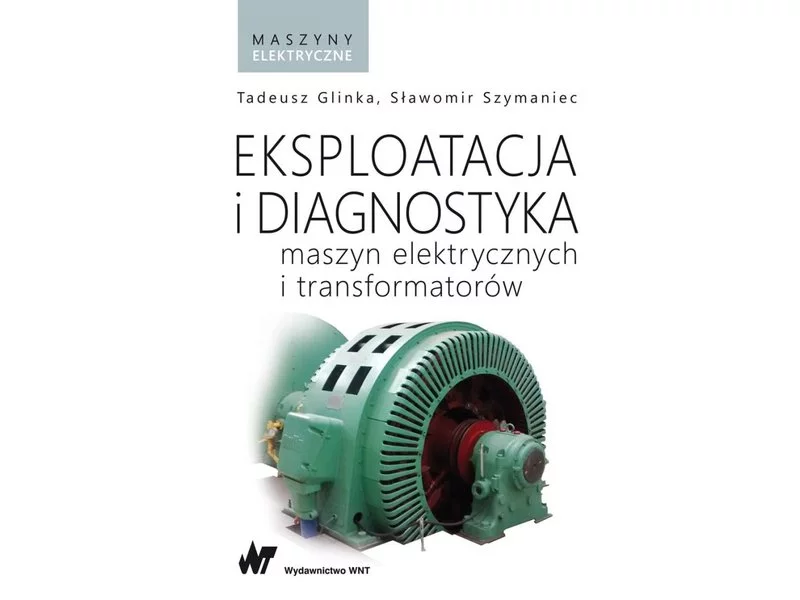 Książka: Eksploatacja i diagnostyka maszyn elektrycznych i transformatorów zdjęcie