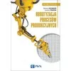 Książka: Robotyzacja procesów produkcyjnych - zdjęcie