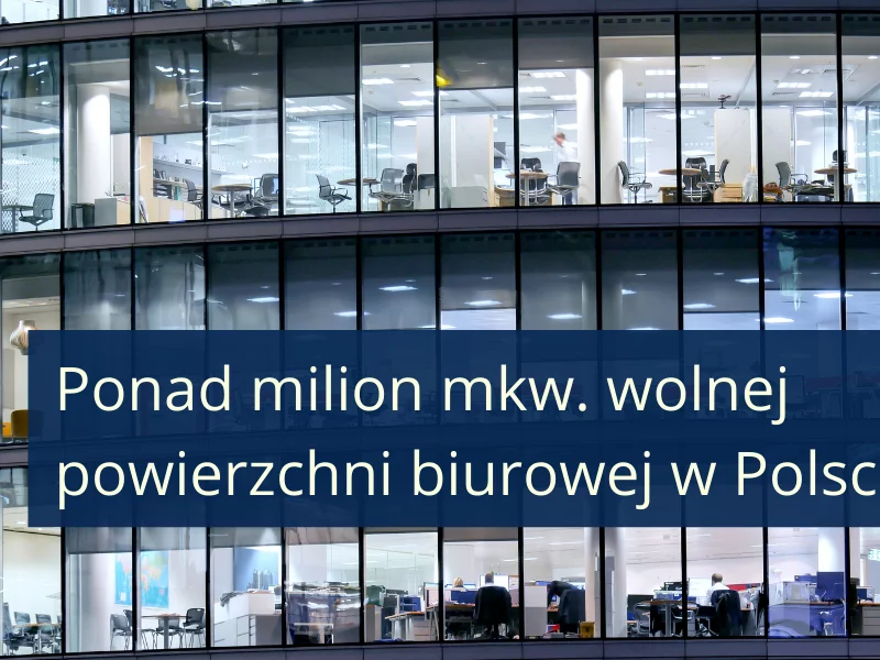 Ponad milion m2 wolnej powierzchni biurowej w Polsce  - zdjęcie