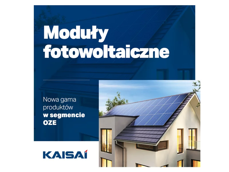 Moduły fotowoltaiczne KAISAI. Nowa gama produktów w segmencie Odnawialnych Źródeł Energii (OZE). zdjęcie