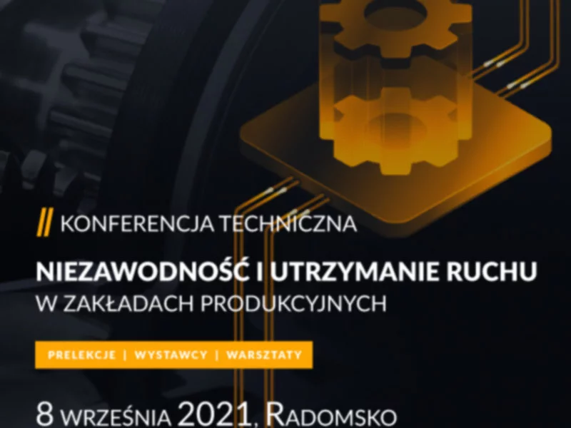 Konferencja Techniczna „Niezawodność i Utrzymanie Ruchu w zakładach produkcyjnych” pierwszy raz w Radomsku! - zdjęcie