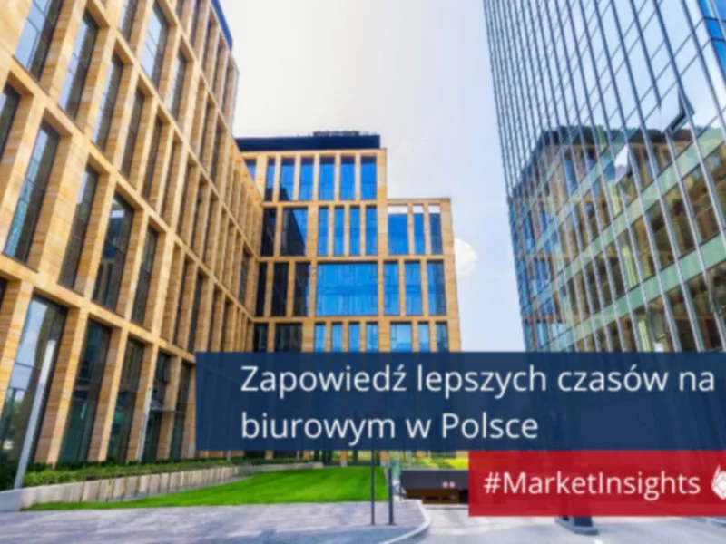 Zapowiedź lepszych czasów na rynku biurowym w Polsce - zdjęcie