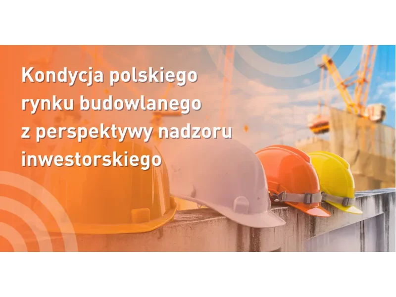 Kondycja polskiego rynku budowlanego  z perspektywy nadzoru inwestorskiego zdjęcie