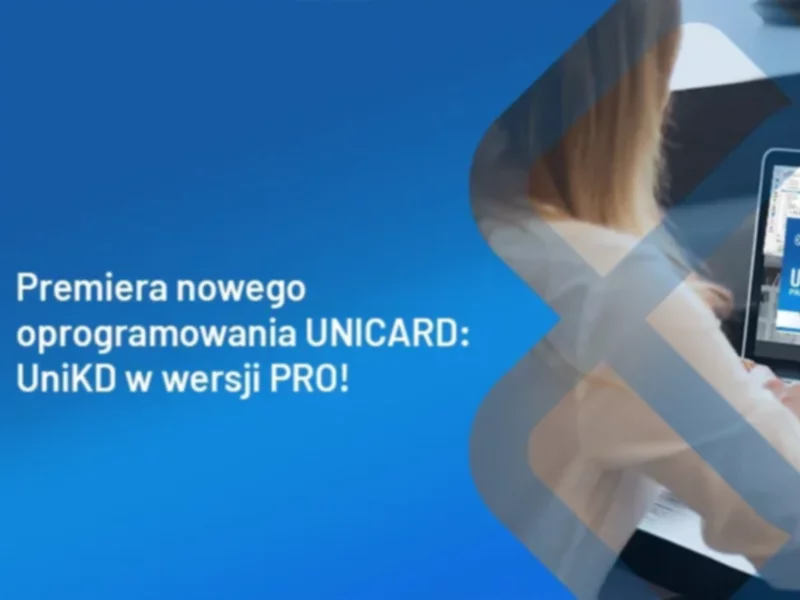 Premiera nowego oprogramowania UNICARD: UniKD w wersji PRO! - zdjęcie