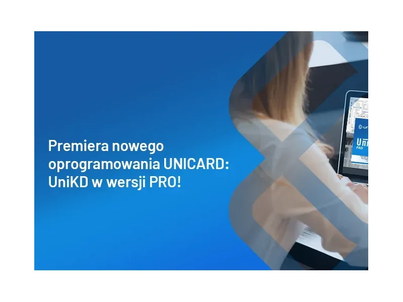 Premiera nowego oprogramowania UNICARD: UniKD w wersji PRO! zdjęcie