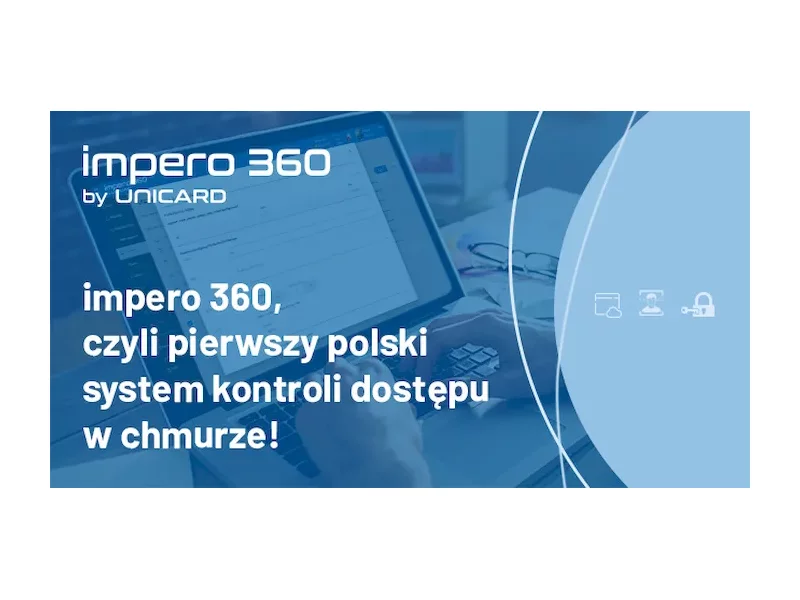 Pierwsza polska chmurowa kontrola dostępu impero 360 – nowość w ofercie UNICARD zdjęcie