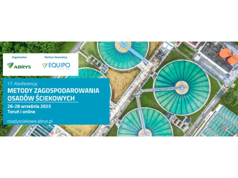 17. Konferencja Metody zagospodarowania osadów ściekowych odbędzie się w dniach 26-28 września 2023 r. w Toruniu i online zdjęcie