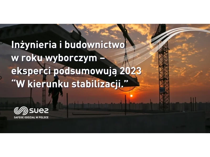 Inżynieria i budownictwo w roku wyborczym - eksperci podsumowują 2023: “W kierunku stabilizacji” zdjęcie