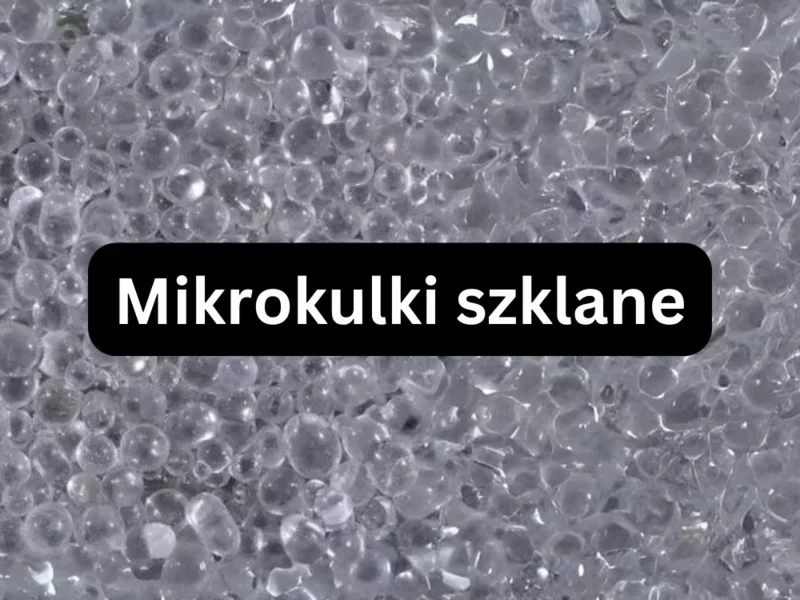 Wykorzystanie mikrokulek szklanych w procesie piaskowania - zdjęcie