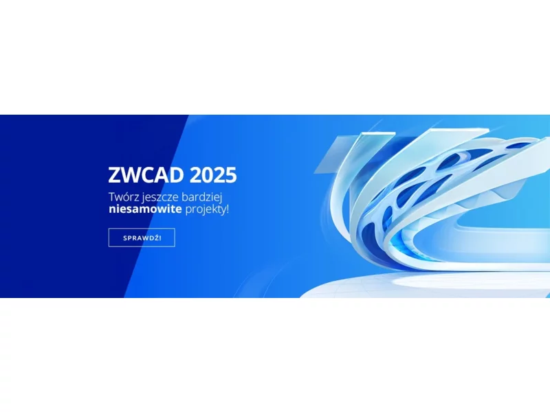 ZWCAD 2025 - oprogramowanie CAD, które dotrzyma Ci kroku zdjęcie