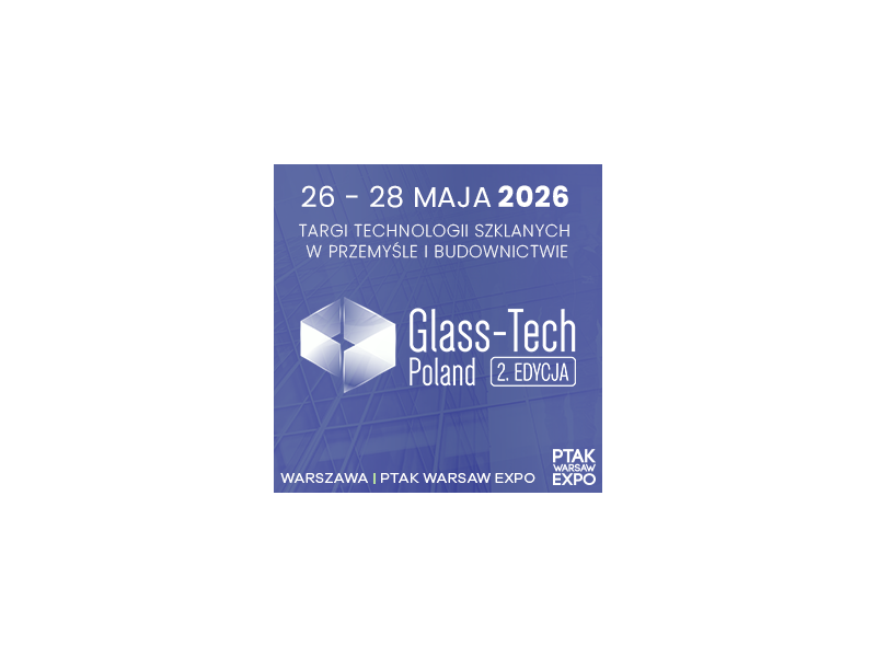 Glass-Tech Poland 2026 – innowacje, które kształtują przyszłość branży szklarskiej zdjęcie