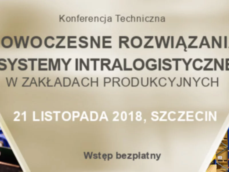 Konferencja Techniczna w Szczecinie: Nowoczesne rozwiązania i systemy intralogistyczne w zakładach produkcyjnych, 21 listopada 2018 - zdjęcie