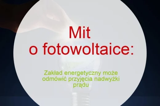 Mit o fotowoltaice nr 3: Zakład energetyczny może odmówić przyjęcia nadwyżki prądu