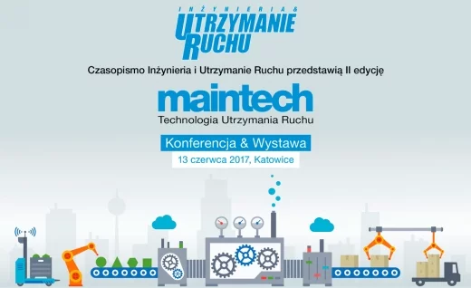 Konferencja MAINTECH 13 czerwca 2017 r. w Warszawie Trade Media International, Inżynieria & Utrzymanie Ruchu