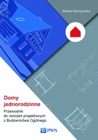 Książka: Domy jednorodzinne. Przewodnik do ćwiczeń projektowych z Budownictwa Ogólnego PWN