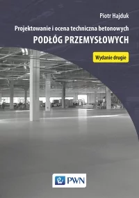 Książka: Projektowanie i ocena techniczna betonowych podłóg przemysłowych PWN