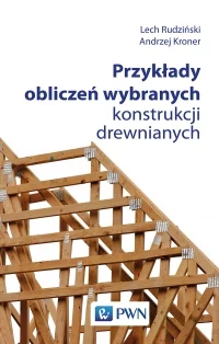 Książka: Przykłady obliczeń wybranych konstrukcji drewnianych PWN