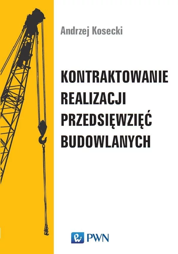 Książka Kontraktowanie realizacji przedsięwzięć budowlanych. Wyd. 1 PWN