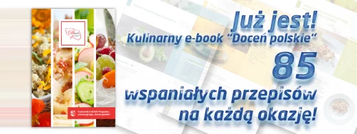 85 kulinarnych inspiracji, czyli elektroniczna książka kucharska programu „Doceń polskie”