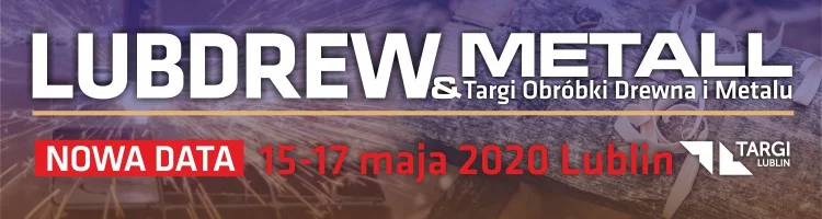 Nowa data Międzynarodowych Targów Obróbki Drewna i Metalu LUBDREW & METALL w Lublinie