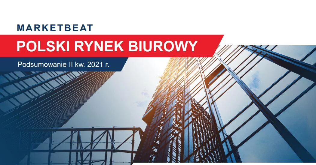 Ponad milion m2 nowoczesnej powierzchni biurowej w Polsce aktualnie w budowie - Cushman & Wakefield podsumowuje II kwartał 2021 roku na polskim rynku biurowym