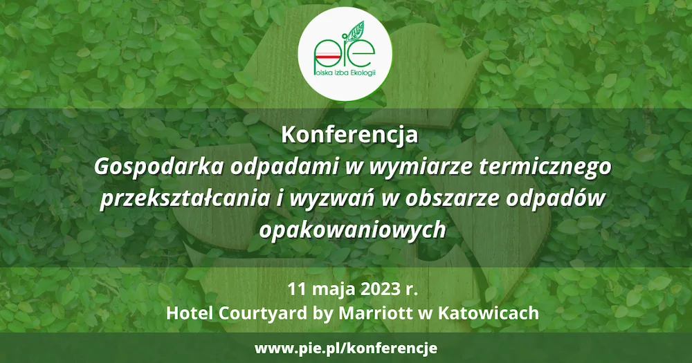 Program Konferencji Polskiej Izby Ekologii* pn. Gospodarka odpadami w wymiarze termicznego przekształcania i wyzwań w obszarze odpadów opakowaniowych