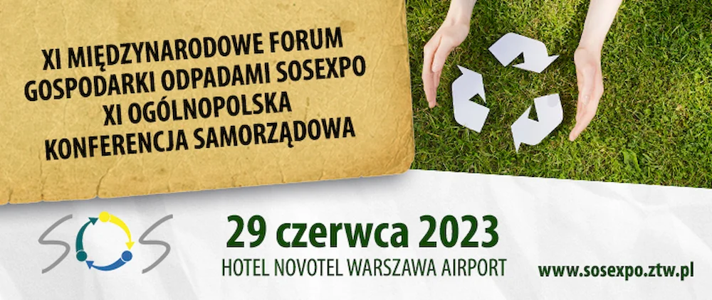 XI Forum Gospodarki Odpadami SOSEXPO 2023  i XI Ogólnopolska Konferencja Samorządowa 29 czerwca 2023, Warszawa Hotel Novotel Ariport Warszawa