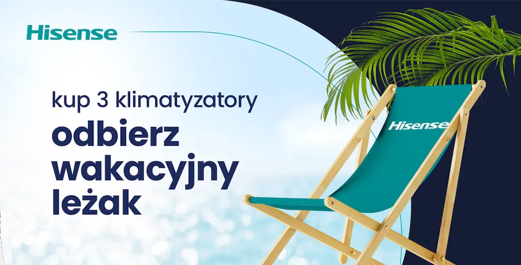 Promocja. Kup 3 klimatyzatory Hisense i odbierz wakacyjny leżak!