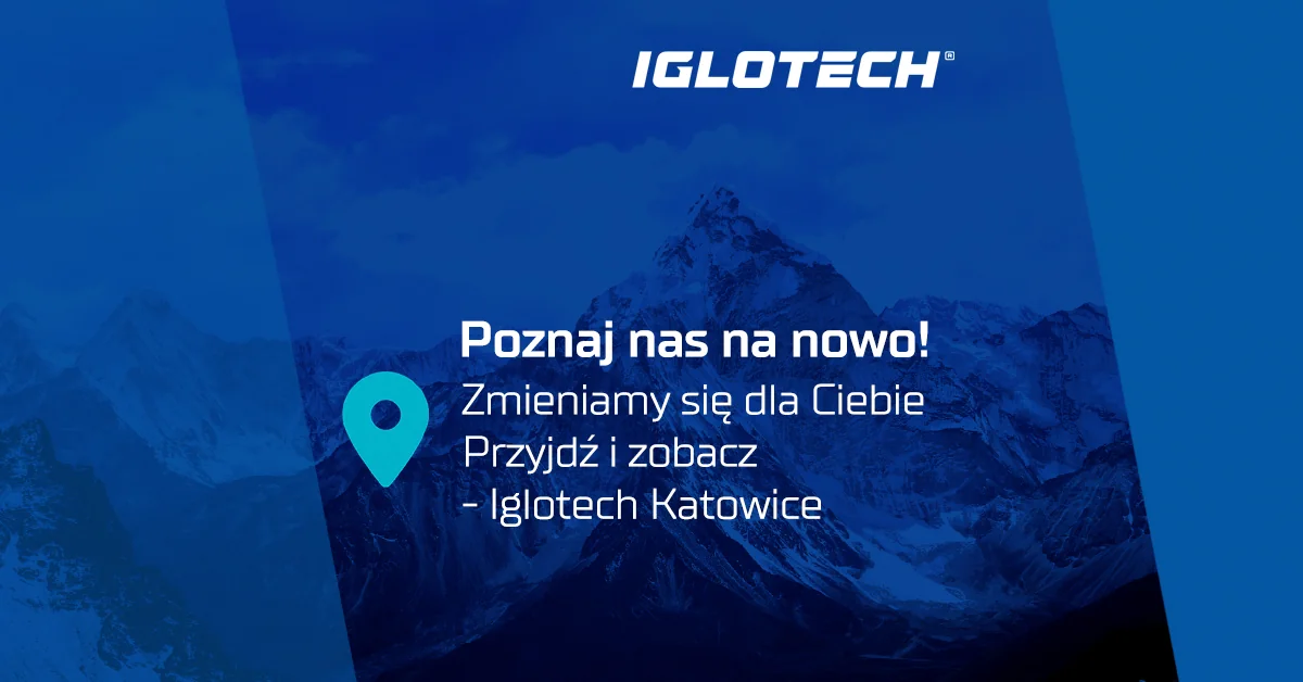 Iglotech Katowice - zaprasza na uroczyste otwarcie w nowej lokalizacji!