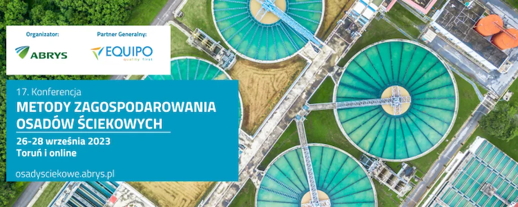 17. Konferencja Metody zagospodarowania osadów ściekowych odbędzie się w dniach 26-28 września 2023 r. w Toruniu i online