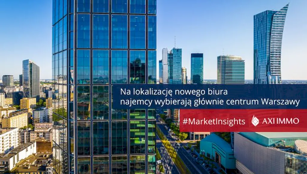 Na lokalizację nowego biura najemcy wybierają głównie centrum Warszawy