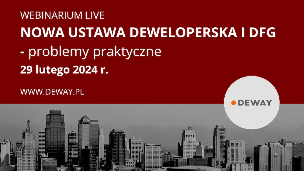 Webinarium Live  - Nowa Ustawa Deweloperska i DFG – problemy praktyczne 29 lutego 2024 r.
