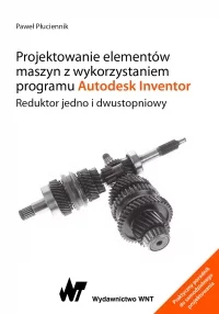 Książka: Projektowanie elementów maszyn z wykorzystaniem programu Autodesk Inventor. Reduktor jedno i dwustopniowy PWN